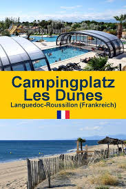 Sonne Strand Meer Und Viele Nagelneue Einrichtungen Der Camping Les Dunes In Languedoc Roussillion In Fra Camping Frankreich Frankreich Urlaub Campingurlaub