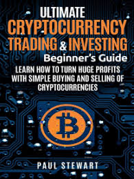 Everything is explained in plain english. Read Ultimate Cryptocurrency Trading Investing Beginner S Guide Learn How To Turn Huge Profits With Simple Buying And Selling Of Cryptocurrencies Online By Paul Stewart Books