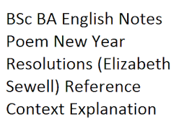 Bsc Ba English Notes Poem Reference New Year Resolutions Elizabeth Sewell Reference Context Explanation Poems Book Of Job New Years Resolution