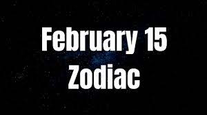 Being an aquarius born on february 15th, you love to see things in movement around you but at the same time, love when you get to build something and have your own comfort. February 15 Zodiac Sign Horoscope Compatibility Personality Love Career