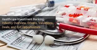 Healthcare Investment Banking Sectors Drivers Valuations Deals Exits