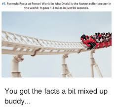 We did not find results for: 5 Formula Rossa At Ferrari World In Abu Dhabi S The Fastest Roller Coaster In The World It Goes 13 Miles In Just90 Seconds You Got The Facts A Bit Mixed Up