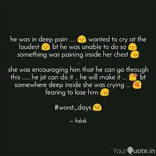 Are there any deep sad quotes about life and pain? He Was In Deep Pain Quotes Writings By Falak Yourquote
