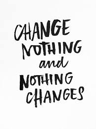 Change Nothing And Nothing Changes Morningthoughts Quote Motivation Success Quotes Words Quotes Words
