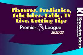 Premier League 2021 22 Fixtures In Full List Of All 20 Teams Predictions For Winners Knowinsiders