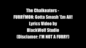 FURRÝMON: Gotta Smash 'Em All! (Lyrics) - The Chalkeaters - YouTube