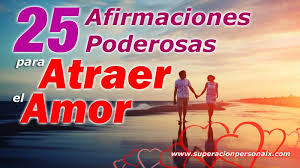 25 Afirmaciones Poderosas Para Atraer El Amor Afirmaciones Poderosas Afirmaciones Afirmaciones Para El Amor