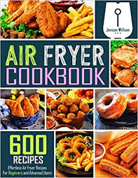 200+ healthy air fried recipes and quick easy air fryer recipes for your family. Air Fryer Cookbook 600 Effortless Air Fryer Recipes For Beginners And Advanced Users William Jenson 9781674844466 Amazon Com Books