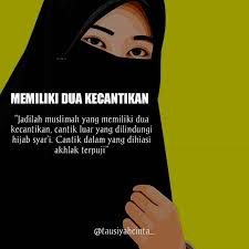 Jadilah Muslimah Yang Memiliki Dua Kecantikan Cantik Luar Yang Dilindungi Hijab Syari Cantik Dalam Yang Dihiasi Akhlak Terpuji Motivasi Kata Kata Kutipan