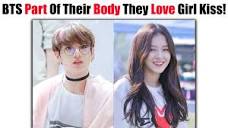 BTS Part Of Their Body That They Love Girls KISS! 😮😍 - YouTube