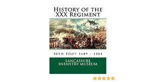 History of the XXX Regiment: 30th Regiment of Foot: Museum, Lancashire  Infantry: 9781540432049: Amazon.com: Books