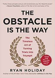 The Obstacle Is The Way The Timeless Art Of Turning Trials Into Triumph Holiday Ryan 8601411257797 Amazon Com Books
