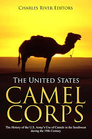 Its name and the way it is. Amazon Com The United States Camel Corps The History Of The U S Army S Use Of Camels In The Southwest During The 19th Century Ebook Charles River Editors Kindle Store