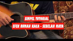 Kau selau memandangku dengan sebelah matamu. Tutorial Chord Gitar Efek Rumah Kaca Sebelah Mata Youtube