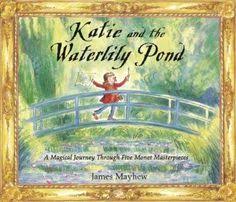 Katie And The Waterlily Pond A Journey Through Five Magical Monet Masterpieces Amazon Co Uk James Mayhew Books Art Books For Kids Water Lilies Book Art