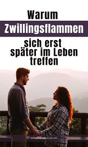 Warum Zwillingsflammen Sich Erst Spater Im Leben Treffen