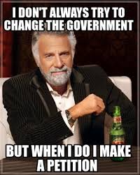 Meme Creator Funny I Don T Always Try To Change The Government But When I Do I Make A Petition Meme Generator At Memecreator Org