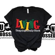 Add to cart be proud of who you are and where you come from. Living Unapologetically Black T Shirt Etsy
