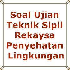 Check spelling or type a new query. Soal Ujian Teknik Sipil Rekaysa Penyehatan Lingkungan