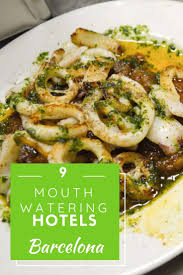 9 Mouthwatering Foodie Hotels In Barcelona Perhaps These Aren T Hotels But Restaurants With Guest Rooms I M Okay Wit Barcelona Hotels Travel Food Spain Food
