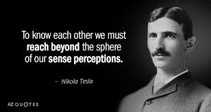 We did not find results for: Nikola Tesla Quote To Know Each Other We Must Reach Beyond The Sphere