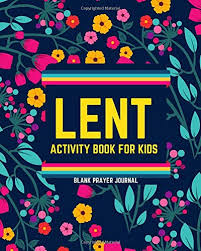 Lent is the 40 days the come before easter, and it is a season of adding extra. Lent Activity Book For Kids Blank Prayer Journal Fun Lent Activity Notebook Notepad Journal For Children To Draw Doodle Collect Stickers Write In 8 X10 With 120 Pages Kids Lent Journals Journals