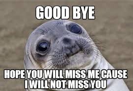 Meme Creator Funny Good Bye Hope You Will Miss Me Cause I Will Not Miss You Meme Generator At Memecreator Org My mind wanders and i get lost in thoughts of you. meme creator funny good bye hope you
