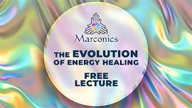 Marconics 'THE EVOLUTION OF ENERGY HEALING' Free Lecture