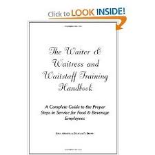 The Waiter Waitress And Waitstaff Training Handbook A Complete Guide To The Proper Steps In Service For Food Beve Waitstaff Training Waiter Staff Training