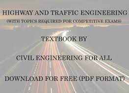Highway engineers must take into account future traffic flows, design of highway intersections/interchanges, geometric alignment and design, highway pavement materials and design, structural design of pavement thickness, and pavement maintenance. Highway And Traffic Engineering Textbook By Civilenggforall Free Download Pdf