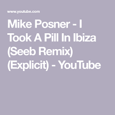 Mike Posner I Took A Pill In Ibiza Seeb Remix Pin On Music
