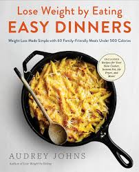 So you are basically following some kind of diet recipes. Lose Weight By Eating Easy Dinners Weight Loss Made Simple With 60 Family Friendly Meals Under 500 Calories Johns Audrey 9780062974716 Amazon Com Books