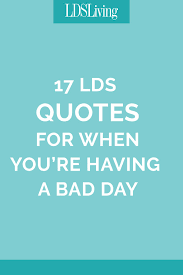 Do not think of today's failures, but of the success that may come tomorrow. 17 Lds Quotes For When You Re Having A Bad Day Lds Living