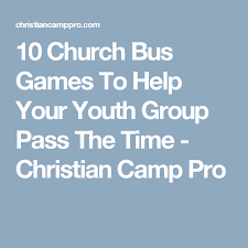 10 Church Bus Games To Help Your Youth Group Pass The Time Bus Games Christian Camp Sunday School Games