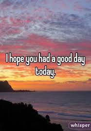 We're going to have a really great day today. Why Do I Think Of Him When I Havent Thought Of Him That Much In Almost 2 Years Great Day Quotes Beautiful Good Night Quotes Good Day Quotes