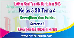 Soal yang akan kita sajikan berjumlah 35 soal. Soal Tema 4 Kelas 3 Sd Subtema 1 Kewajiban Dan Hak Di Rumah Dan Kunci Jawaban Bimbel Brilian
