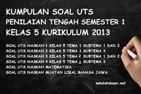 Kunci jawaban tematik tema 9 kelas 5 pada subtema 3 pembelajaran 4 terdiri dari 3 muatan pelajaran yaitu ilmu pengetahuan sosial (ips), ppkn dan bahasa indonesia. Kumpulan Soal Uts Kelas 5 Semester 1 Kurikulum 2013 Sekolahdasar Net
