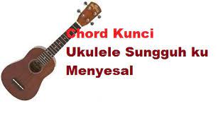 Swypeout kunci kentrung senar 4 pikir keri. Chord Kunci Ukulele Sungguh Ku Menyesal Calonpintar Com