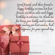 Best wishes to my beloved friend for an amazing year ahead. Advance Birthday Wishes Early Birthday Wishes Greetings
