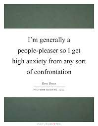 I M Generally A People Pleaser So I Get High Anxiety From Any Picture Quotes