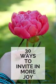 30 Ways To Invite In More Joy Liz Lamoreux Joy Invitations Good Thoughts