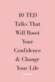 10 Powerful Ted Talks To Boost Your Confidence And Change Your Life Inspirational Ted Talks Best Ted Talks Self Confidence Tips