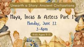 Unearth a Story: Maya, Incas & Aztecs PART 1