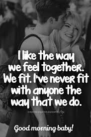 I Love The Way We Fit Together Good Morning Baby Hope You Have An Amazing Day Xoxo Country Love Quotes Love Quotes For Her Small Love Quotes