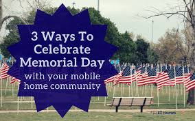 But that doesn't mean you can't honor those who gave their lives in service to america. 3 Ways To Celebrate Memorial Day With Your Mobile Home Community