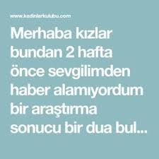 Merhaba Kizlar Bundan 2 Hafta Once Sevgilimden Haber Alamiyordum Bir Arastirma Sonucu Bir Dua Buldum 100 Tane Okuyunca Dualar Ilham Verici Sozler Mutlu Evlilik