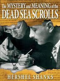The Mystery and Meaning of the Dead Sea Scrolls eBook : Shanks, Hershel :  Amazon.co.uk: Books