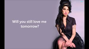 chorus g will you still love me a bm d when i'm no longer young and beautiful g will you still love me a bm d when i got nothing but my aching soul. Amy Winehouse Will You Still Love Me Tomorrow With Lyrics Youtube