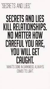 Secrets And Lies Kill Relationships No Matter How Careful You Are You Will Get Caught What S Done In Da Secrets And Lies Keeping Secrets Quotes Lies Quotes