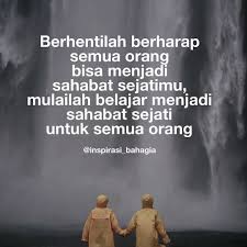 Berhentilah Berharap Semua Orang Bisa Menjadi Sahabat Sejatimu Mulailah Belajar Menjadi Sahabat Seja Kutipan Teman Kutipan Persahabatan Terbaik Kata Kata Indah